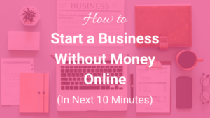 How to Start a Business Without Money Online